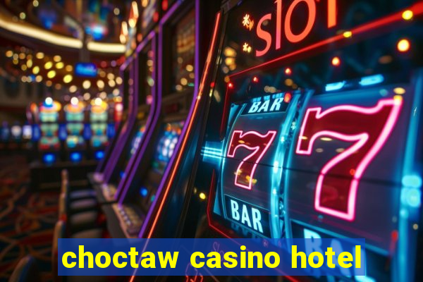 choctaw casino hotel