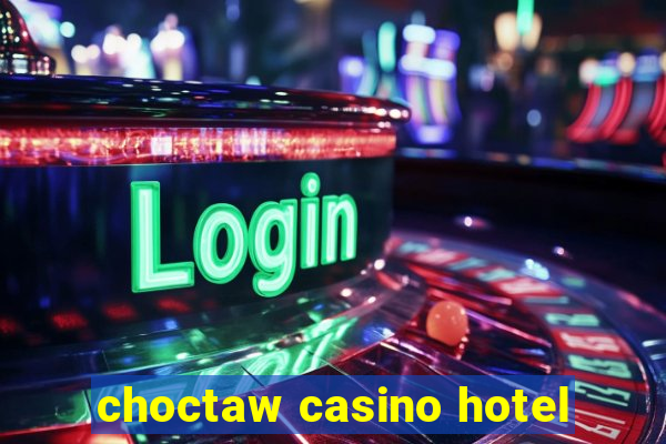 choctaw casino hotel