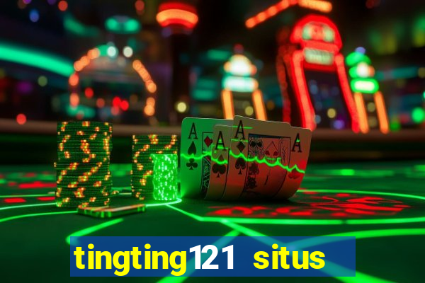 tingting121 situs slot gacor