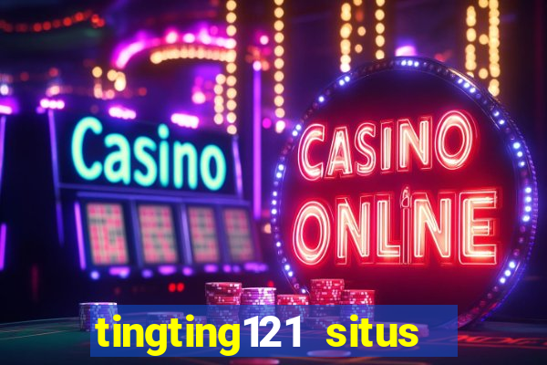 tingting121 situs slot gacor