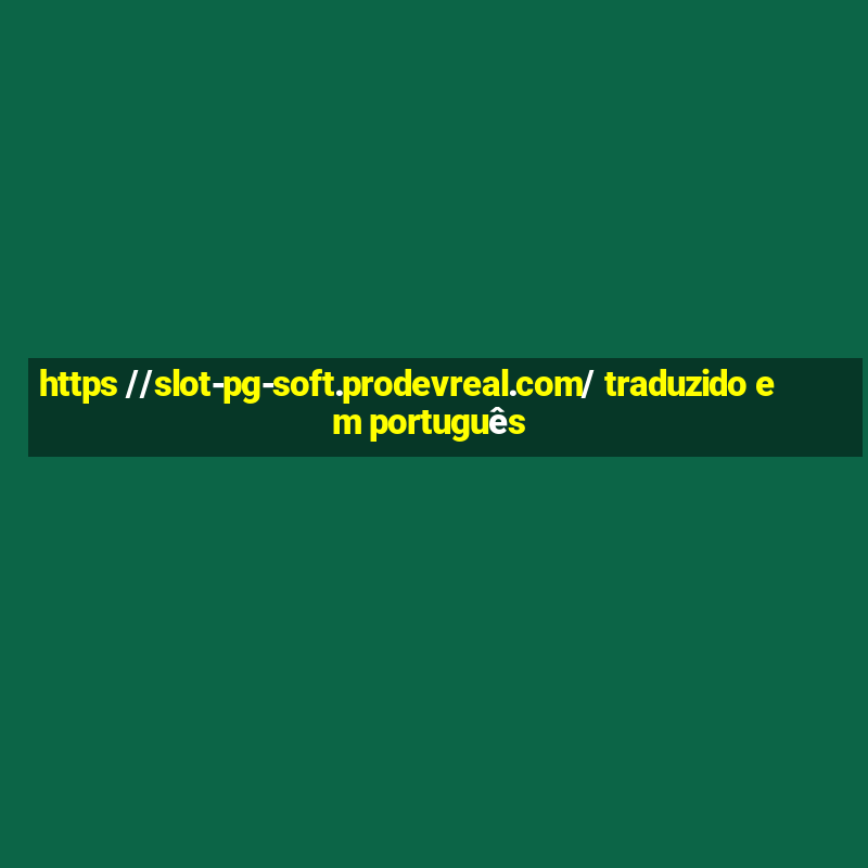 https //slot-pg-soft.prodevreal.com/ traduzido em português