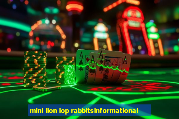 mini lion lop rabbitsInformational