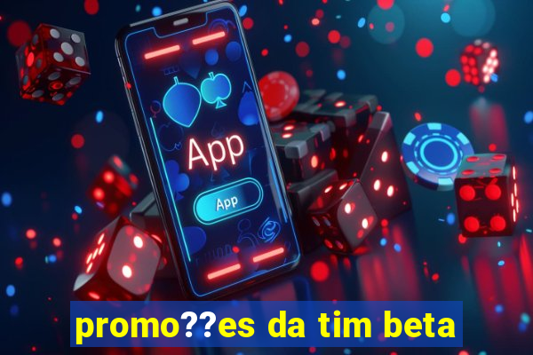 promo??es da tim beta