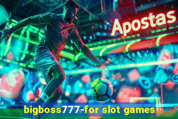 bigboss777-for slot games