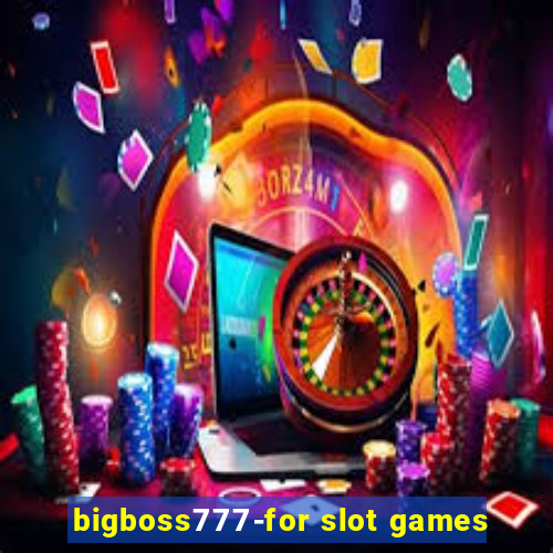 bigboss777-for slot games