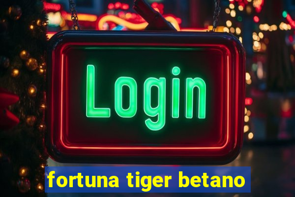 fortuna tiger betano