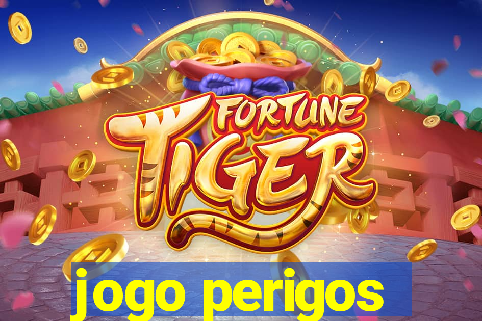 jogo perigos