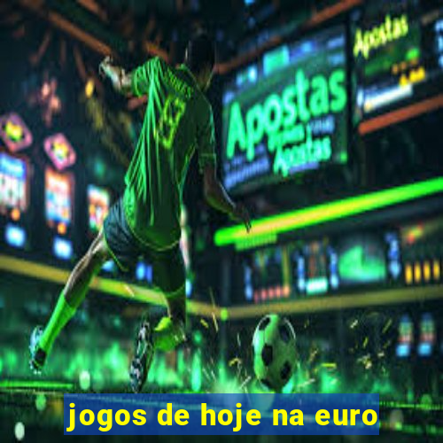 jogos de hoje na euro