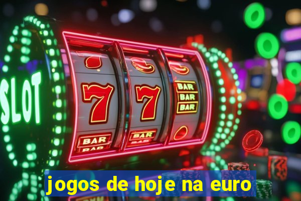 jogos de hoje na euro