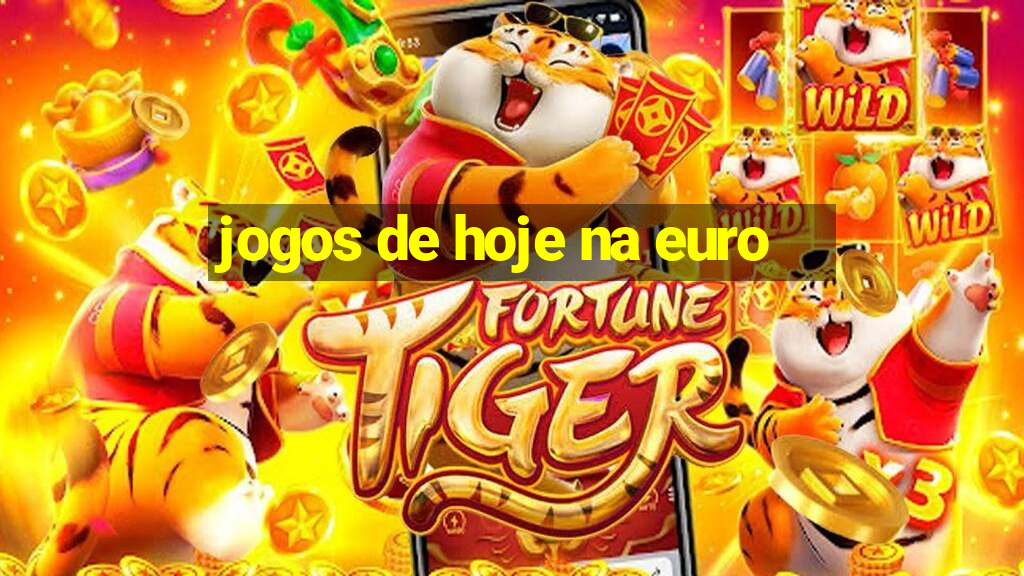 jogos de hoje na euro