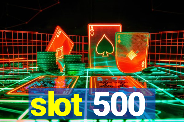 slot 500