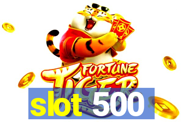 slot 500