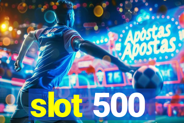 slot 500