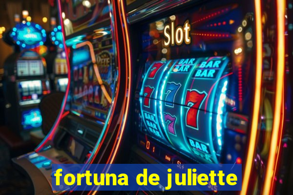 fortuna de juliette