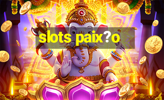 slots paix?o