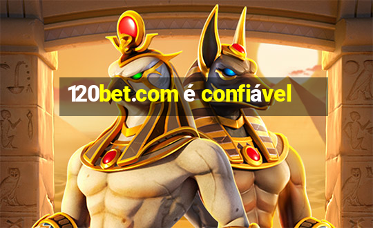 120bet.com é confiável