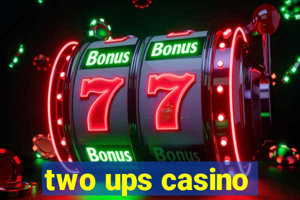 two ups casino