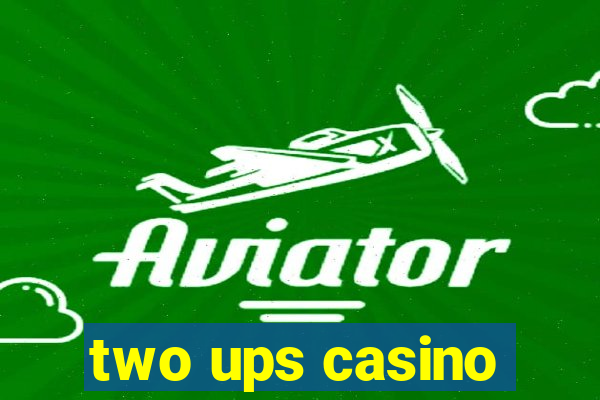 two ups casino