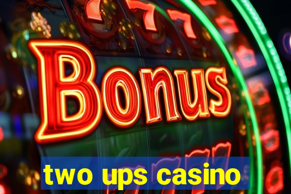 two ups casino