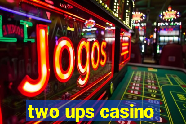 two ups casino