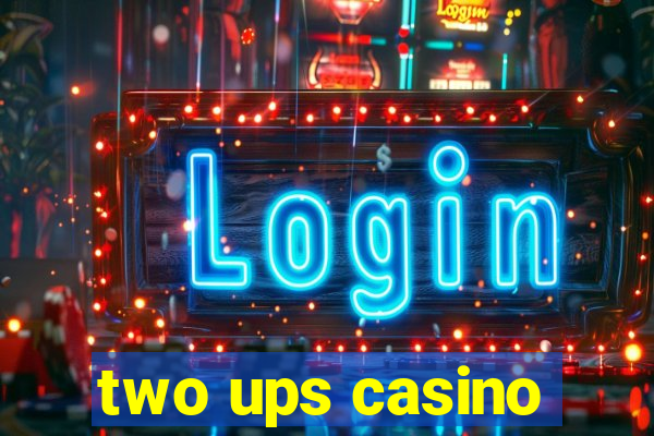 two ups casino