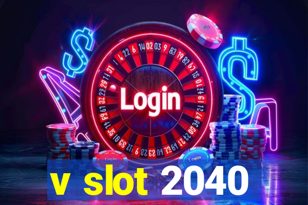 v slot 2040