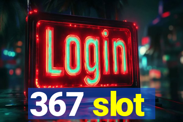 367 slot