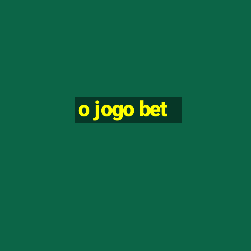 o jogo bet