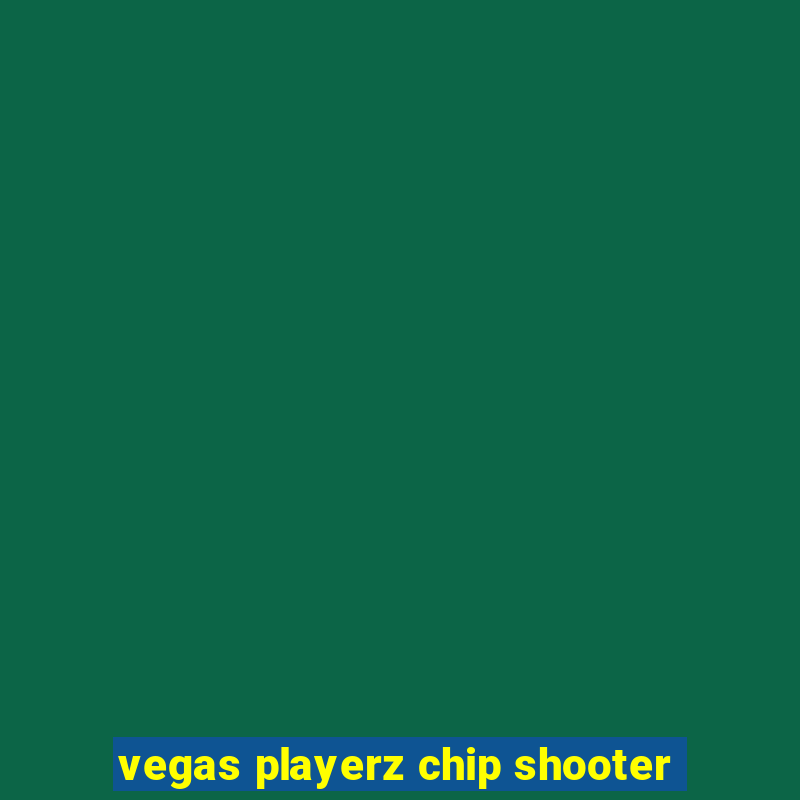 vegas playerz chip shooter