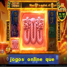 jogos online que dao dinheiro