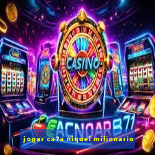 jogar ca?a niquel milionario