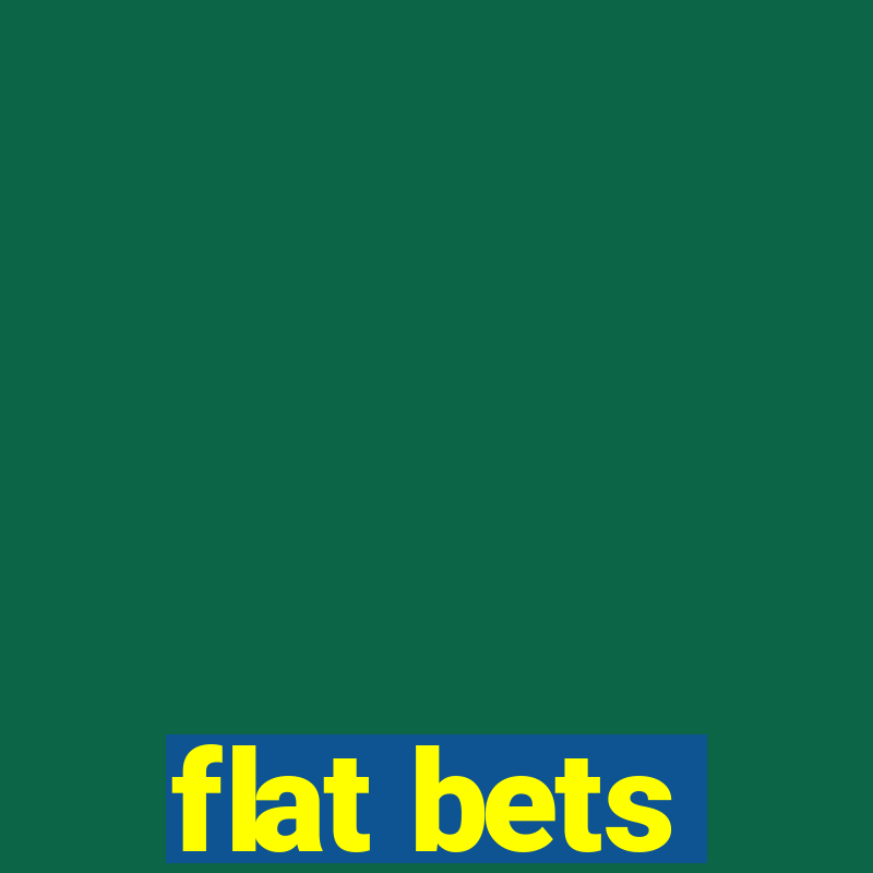 flat bets