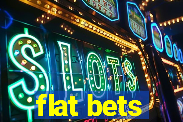 flat bets