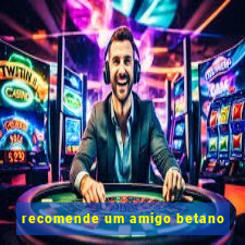 recomende um amigo betano