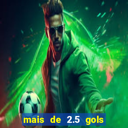 mais de 2.5 gols o que significa