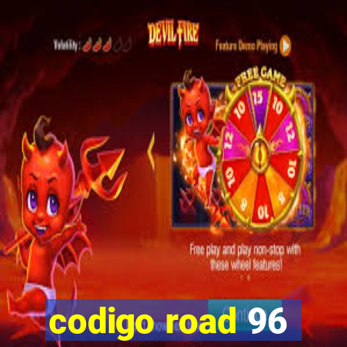 codigo road 96