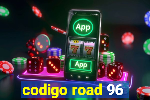 codigo road 96