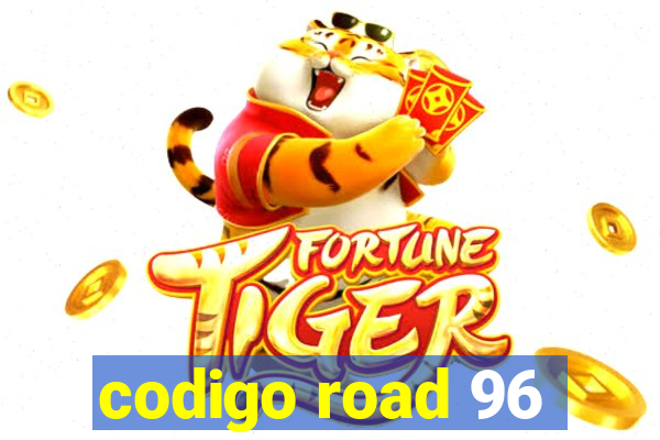 codigo road 96