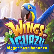 bigger bass bonanza