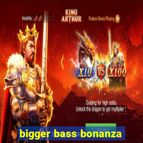 bigger bass bonanza