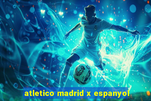 atletico madrid x espanyol