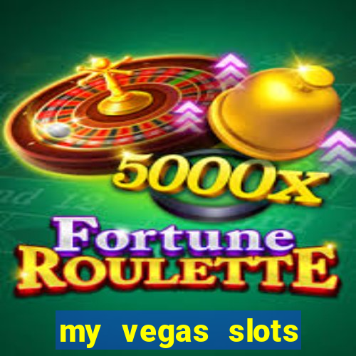 my vegas slots free chips