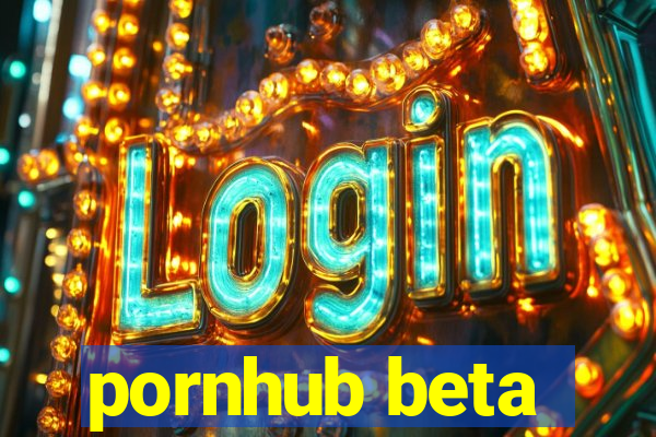 pornhub beta