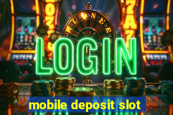 mobile deposit slot