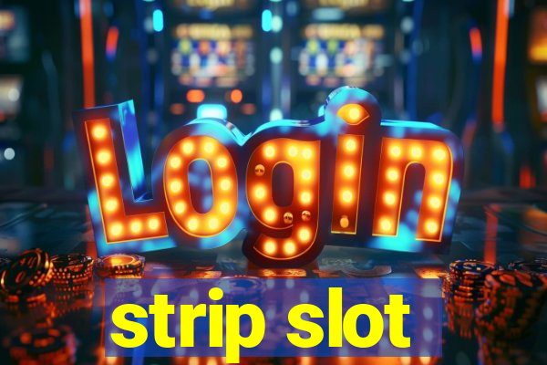 strip slot