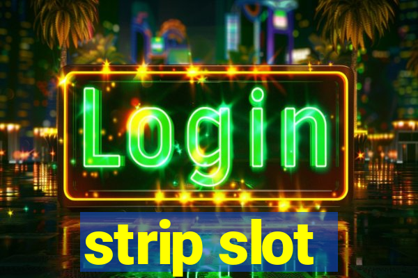 strip slot