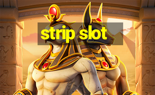 strip slot