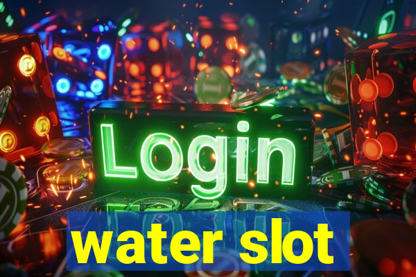 water slot