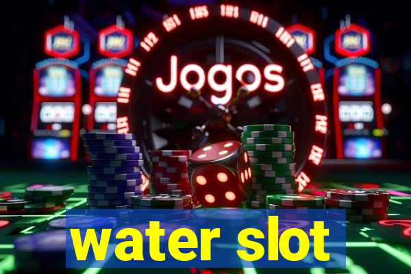 water slot