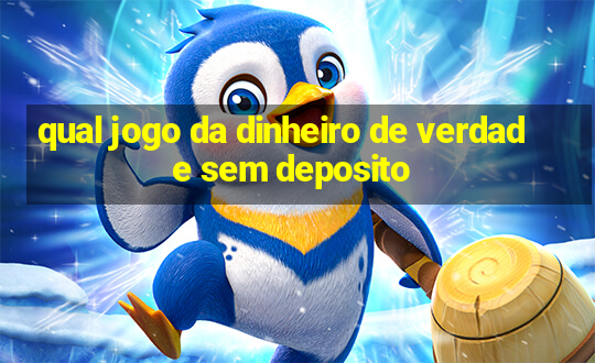 qual jogo da dinheiro de verdade sem deposito